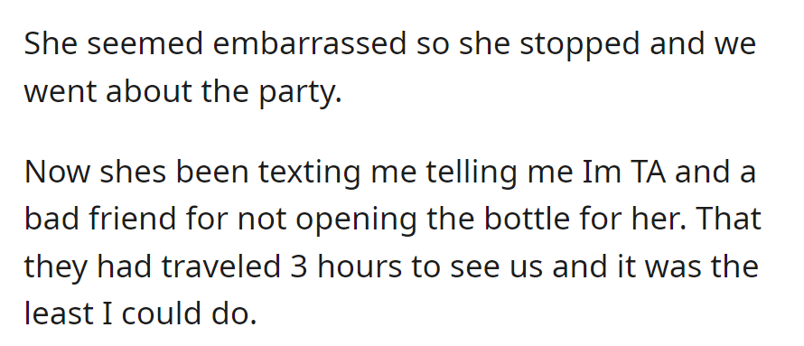 The friend accuses OP of being a bad friend via text for not opening the bottle, mentioning their three-hour travel.