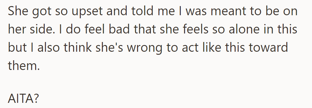 She got upset, expecting support but facing disagreement. She felt conflicted over her approach.