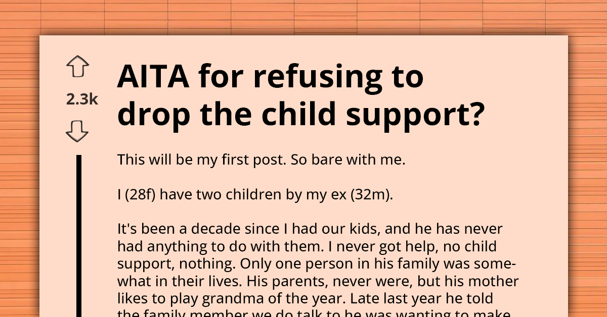 AITA For Refusing To Drop Child Support For My Deadbeat Ex