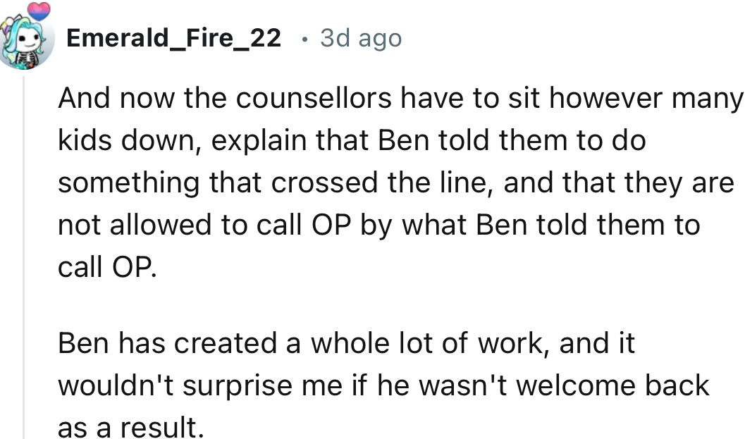 “Ben has created a whole lot of work, and it wouldn't surprise me if he isn't welcome back as a result.”