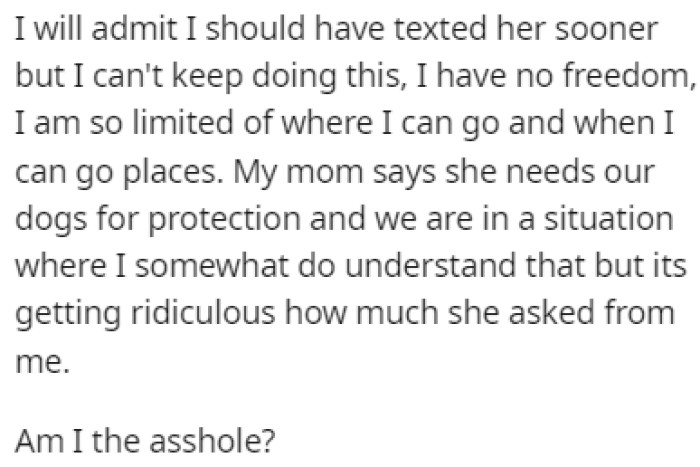 OP is tired of having no freedom but her mom is saying that they need the dogs for protection