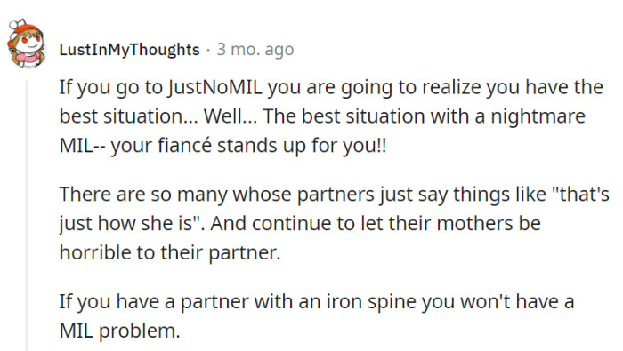 Indeed, a partner with an iron spine can turn a nightmare MIL into a manageable situation, a luxury some don't have.