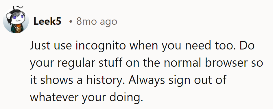 Incognito for stealth, regular for show. Sign out like a ninja.