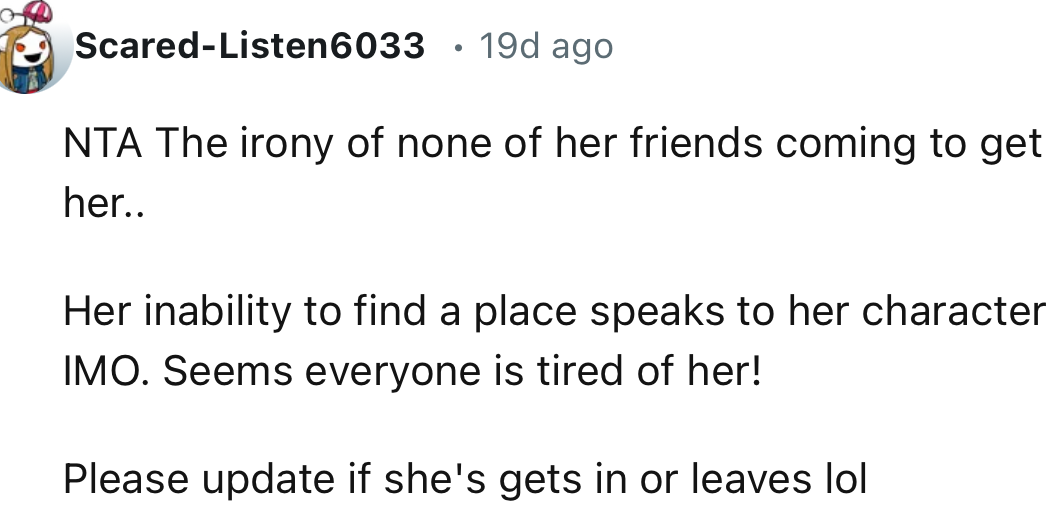 “The irony of none of her friends coming to get her. Her inability to find a place speaks to her character.”