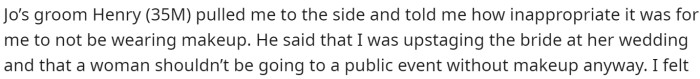 She said the issue arose when the groom pulled her aside to tell her that she was wrong for not wearing makeup to their wedding.