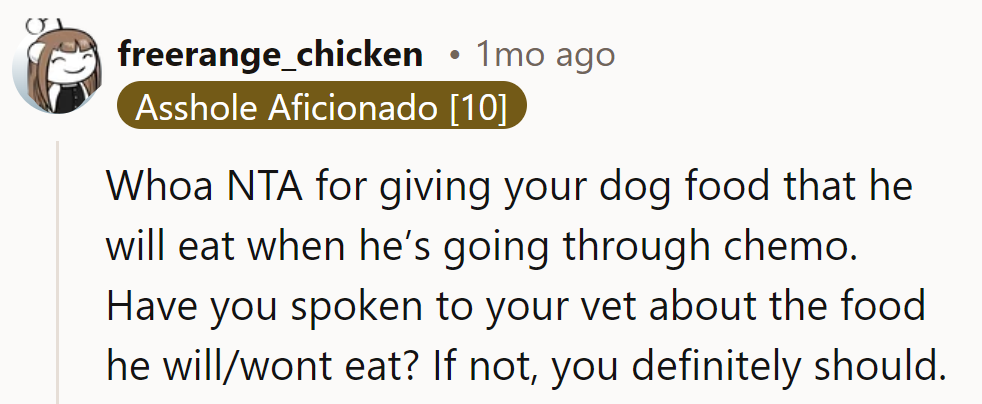 She's definitely not the jerk for feeding her dog what he'll actually eat during chemo.