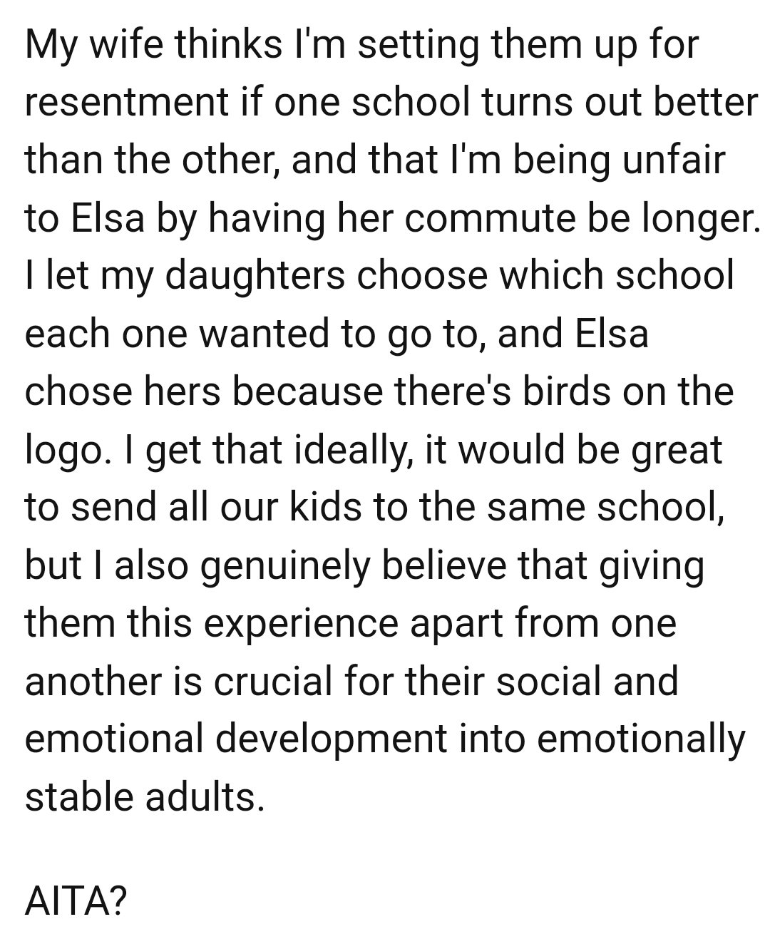 The OP let his daughters choose which school each one wanted to attend
