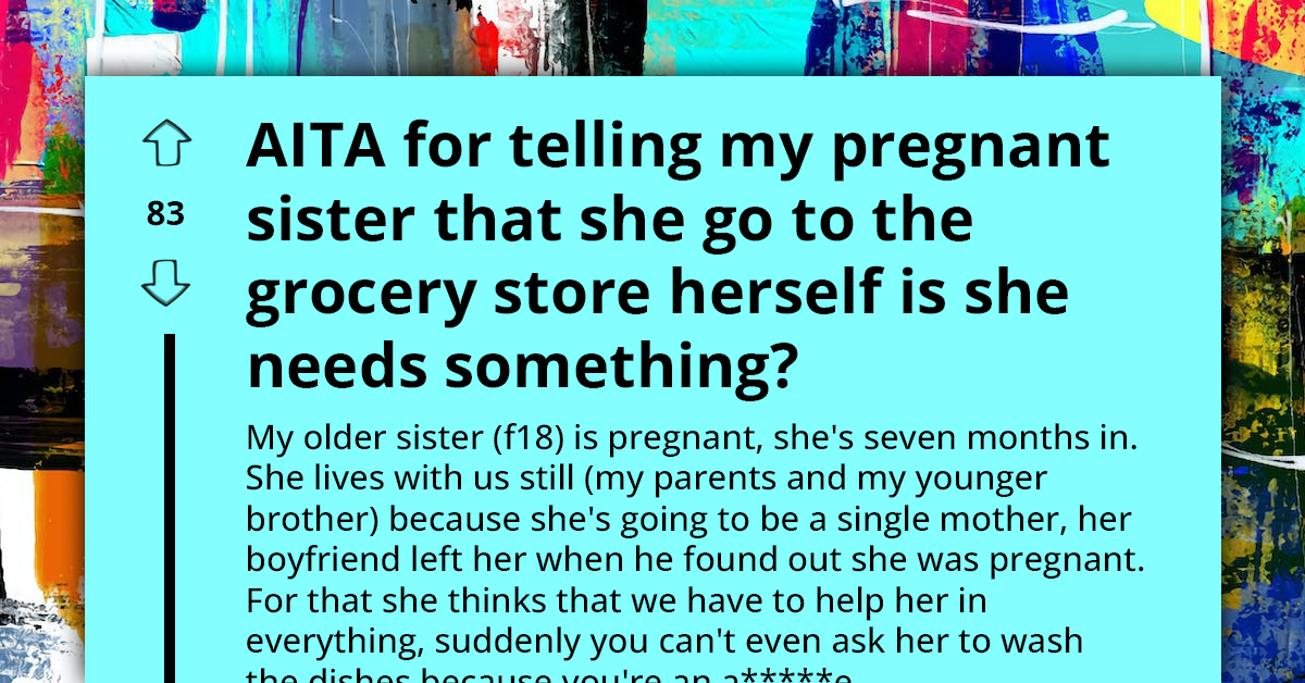 Teen Fed Up With Her Drama Queen Pregnant Sister, Angry At Parents For Taking Her Side