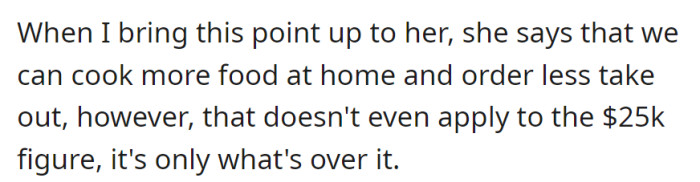 She suggests cooking at home to cut costs, but it doesn't address the main issue of the $25k figure.