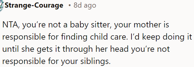 OP's mother should find proper child care until she realizes it's her responsibility, not OP's.