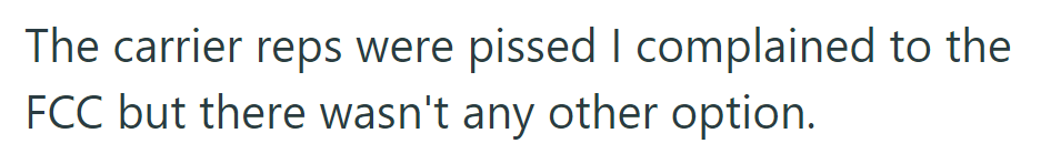 Carrier representatives upset about the FCC complaint; no other recourse was available for resolution.
