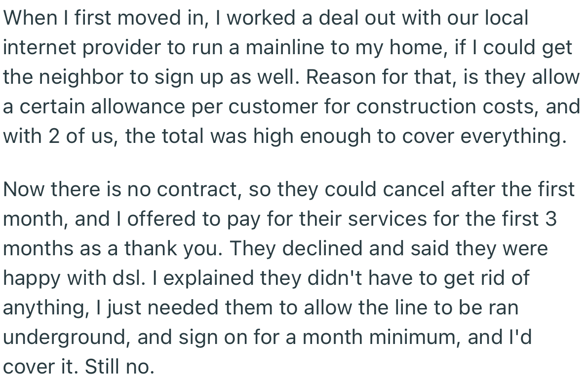 OP worked out a deal to run a high-speed internet line through their neighbor’s property to their home. However, the neighbor declined to sign up