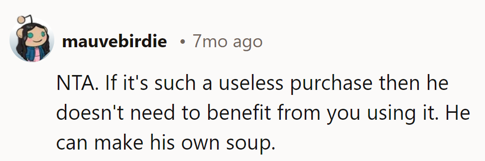 If it's worthless, he can cook soup himself.