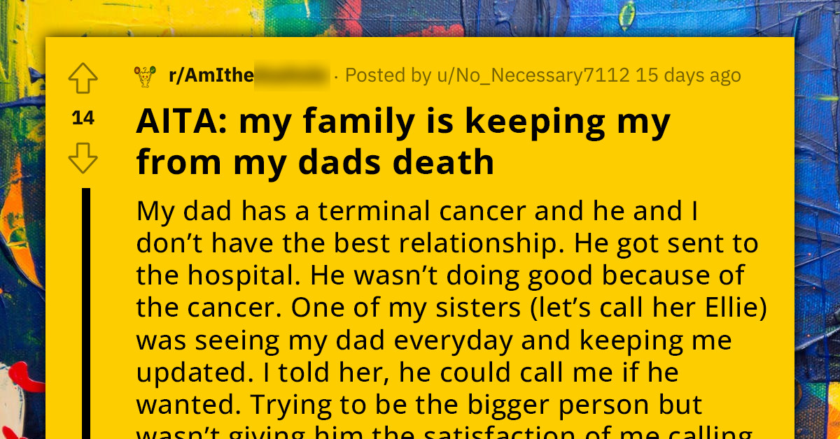 Daughter Turns To Reddit For Advice When Family Attempts To Prevent Her From Seeing Her Dying Father Due To Their Troubled Relationship