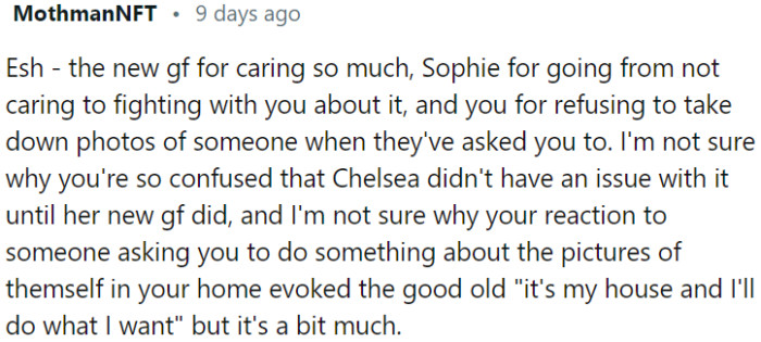 It might be wise for OP to address the concerns raised by someone about pictures of themselves in her home