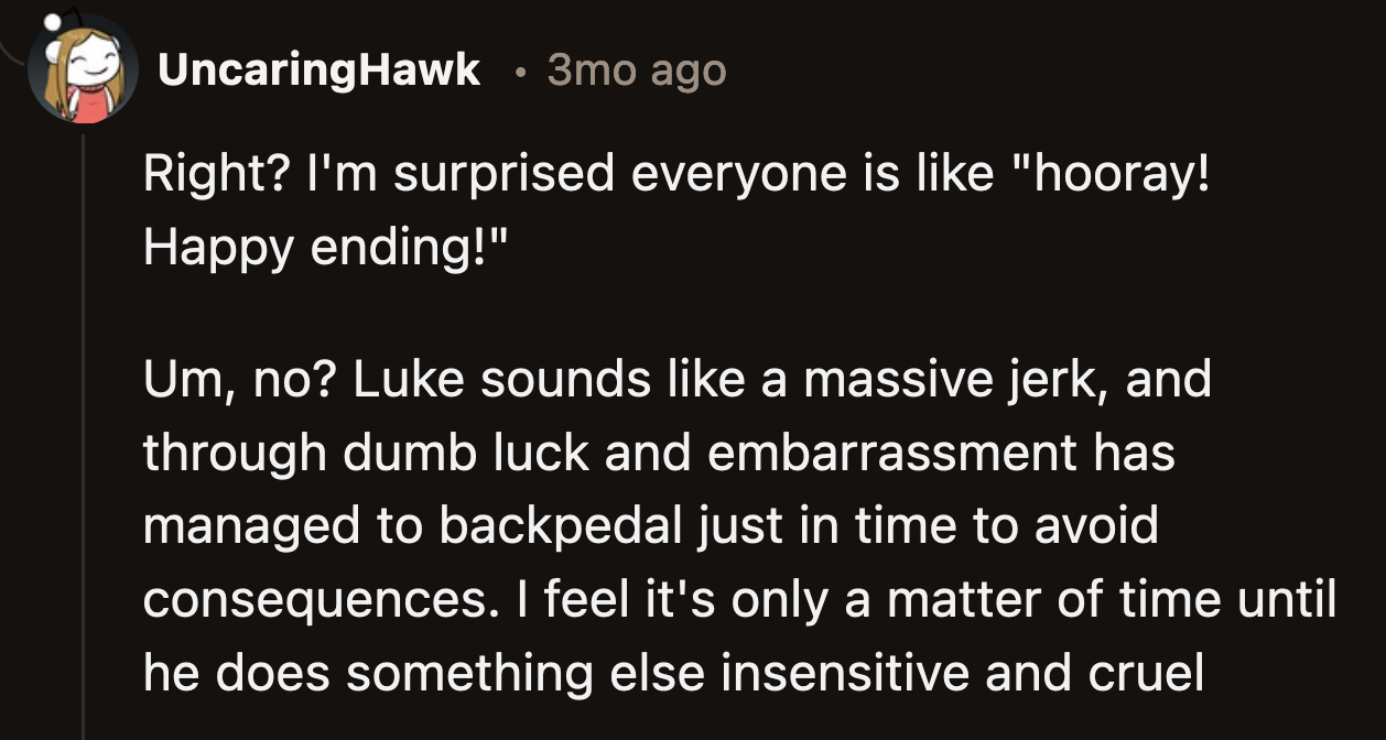 Was Luke a lucky but selfish guy who realized just in time he couldn't be that outwardly assholish towards OP without losing the privileges of her friendship?