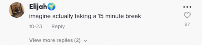 I'm sure a lot of people actually take longer breaks, and honestly, they probably deserve it.