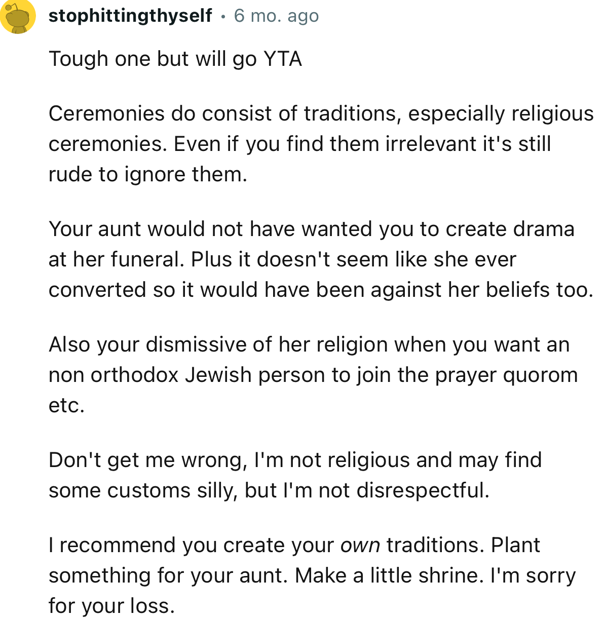 “Your aunt would not have wanted you to create drama at her funeral. Plus, it doesn't seem like she ever converted, so it would have been against her beliefs too.”