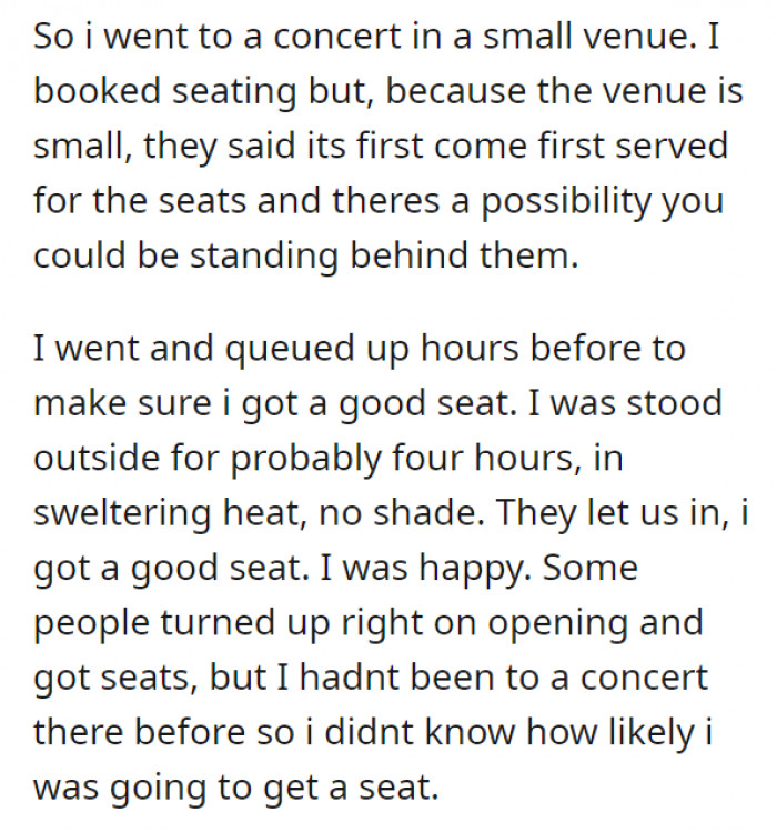 It happened at a small concert, where OP was already in her seat that she had waited hours for. Little did she know what was about to happen...