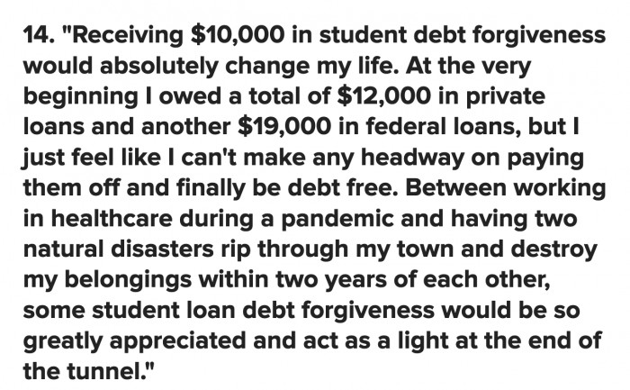 Receiving that much debt forgiveness would change many people's lives and finally give them hope after the disastrous previous years.