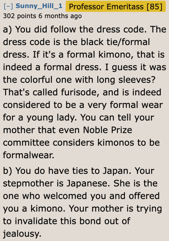 Given that the prom is a formal event, and considering that kimonos are traditionally worn for such occasions, her choice was entirely appropriate.