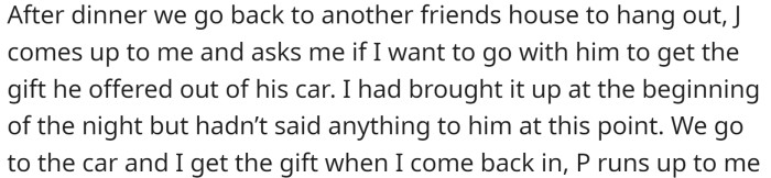 P was excited about the gift, and J did not mention that they had offered it to multiple people.