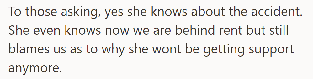 She's aware of the accident and their rent struggles but continues to blame them for withdrawing support.