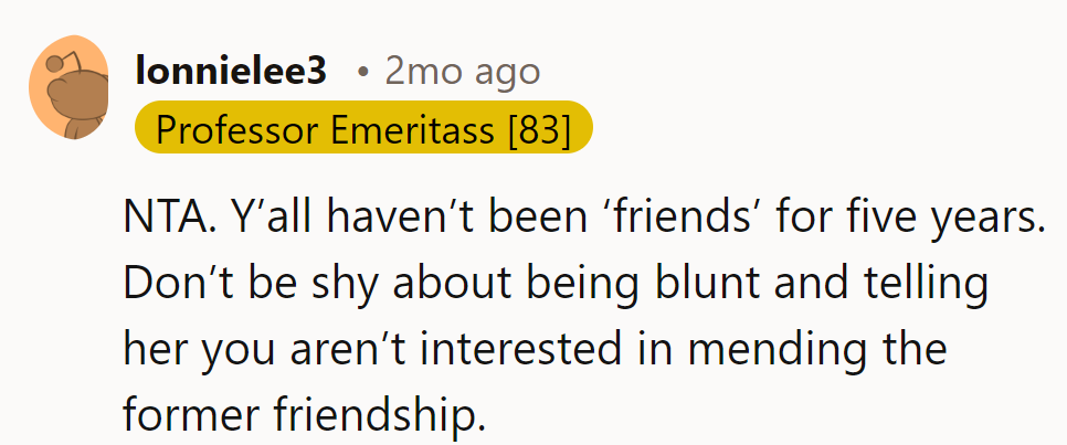 Five years? That's not a friendship; that's a hiatus.