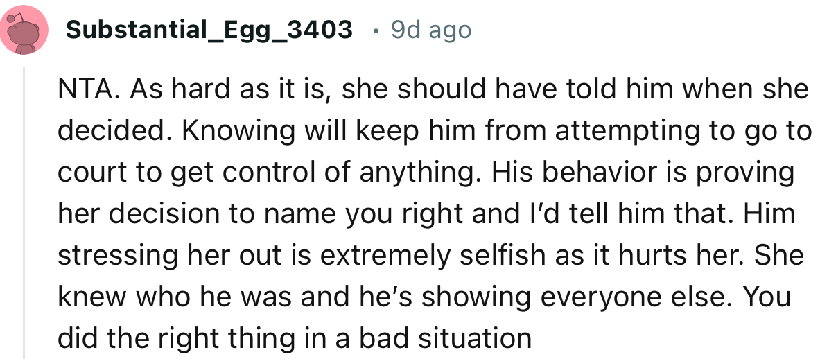 “His behavior is proving her decision to name you right, and I’d tell him that.”