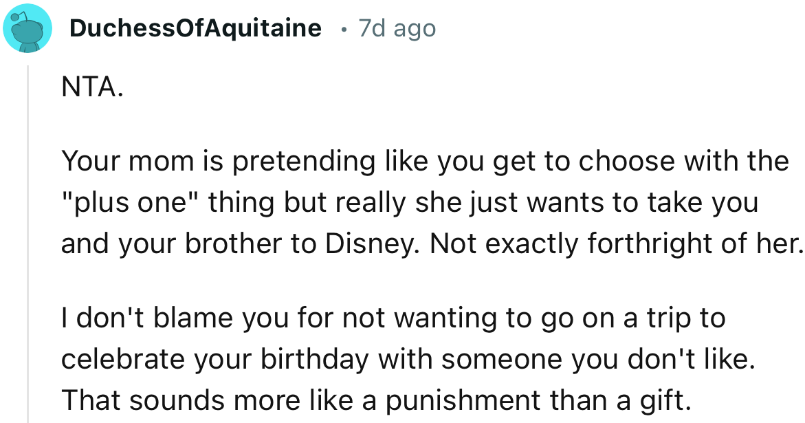 “I don't blame you for not wanting to go on a trip to celebrate your birthday with someone you don't like.”