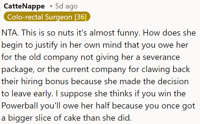 It's absurd for her to believe OP owes her for the old company not giving her a severance.