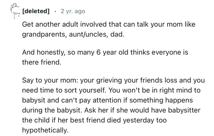 “Get another adult involved who can talk to your mom, like grandparents, aunts/uncles, or your dad.”