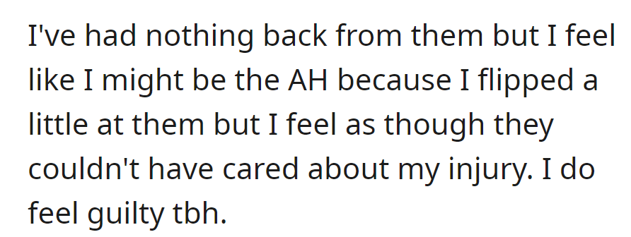 No response from them. She's unsure if she's the AH for reacting strongly but feels they may not have cared about her injury.