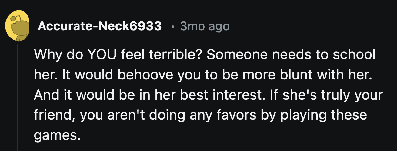 OP's honesty might be what Melody needs to grow up and see how her behavior impacts the people around her.
