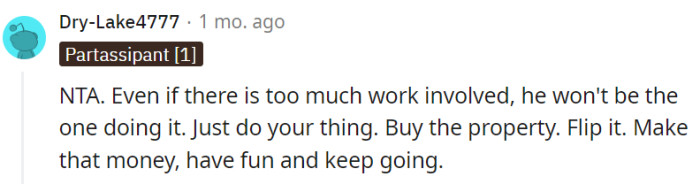 Buy the property, flip it, and have fun making money, OP.