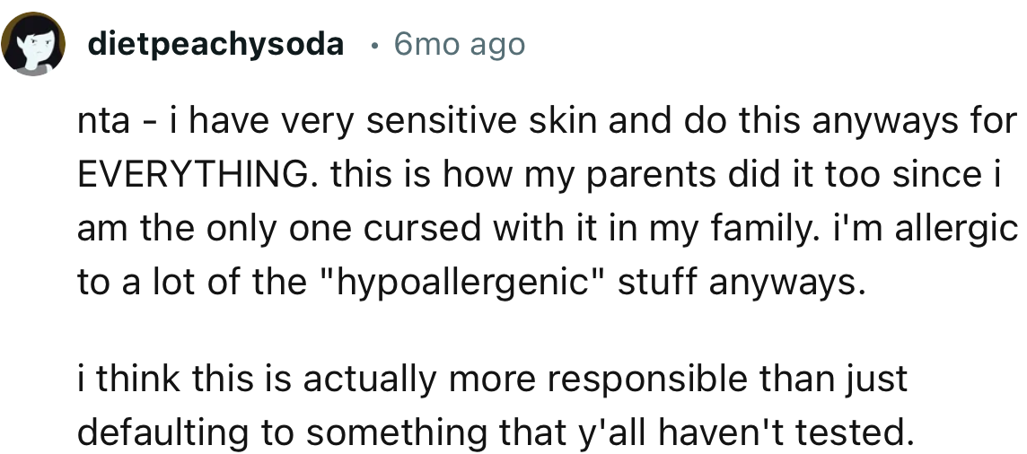 “NTA - I have very sensitive skin and do this anyway for EVERYTHING.”
