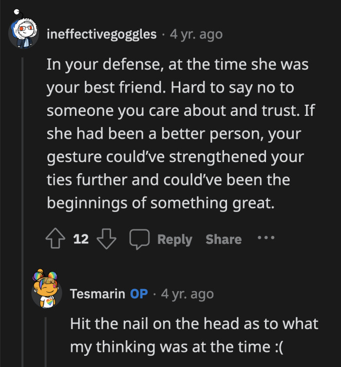 Some friends behave better once they realize how terribly they have been behaving, but some just get progressively worse.