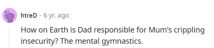 Blaming Dad for Mom's insecurity is a high-stakes acrobatic act of the mind.