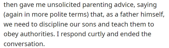 Received unsolicited parenting advice about disciplining sons and teaching obedience. Responded curtly and ended the conversation.