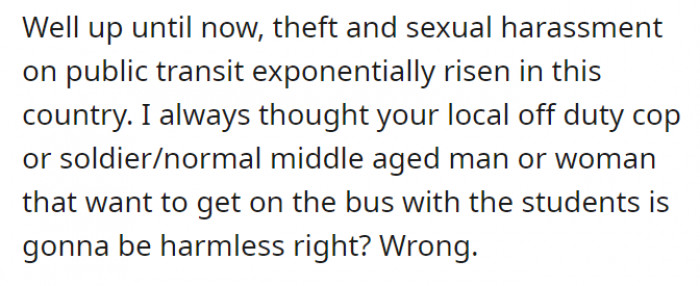 On public transit, the number of incidents involving theft and sexual harassment has risen. A person’s capabilities cannot be judged by appearance–you can’t really make sure if they are harmless or not.
