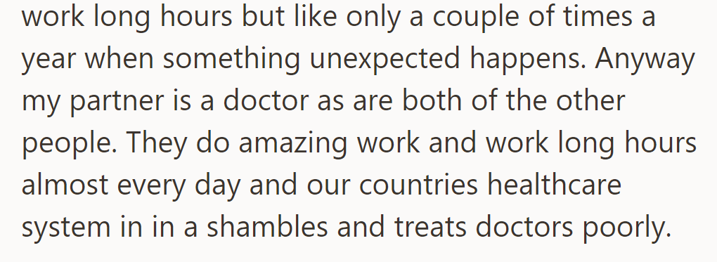 He rarely works long hours, unlike his partner and their friends, who are overworked doctors.