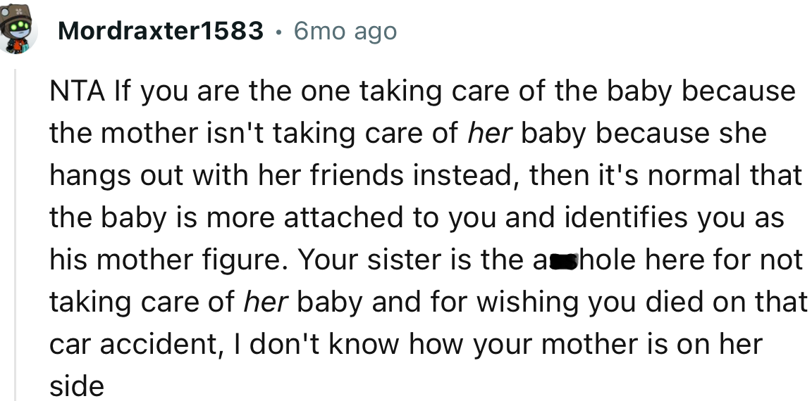“Your sister is the a**hole here for not taking care of her baby and for wishing you died in that car accident.”
