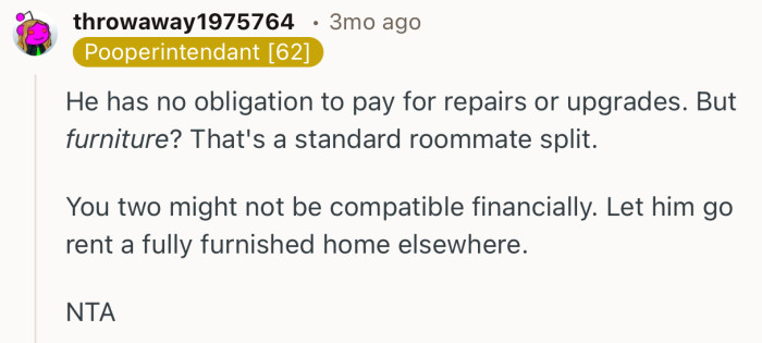 “You two might not be compatible financially. Let him go rent a fully furnished home elsewhere.”