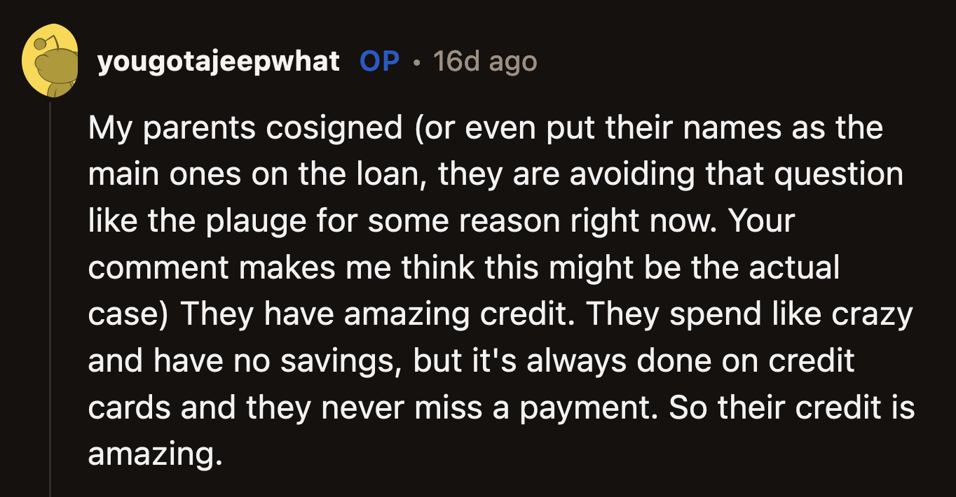 If they won't say whose name was on the loan or car paperwork, OP has to check his credit rating. They've proven they can't be trusted.