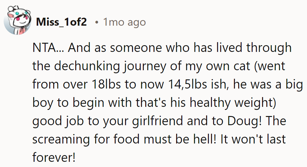 NTA. Cheers to his girlfriend and Doug for shedding those pounds! Meows for food? Just the diet's tune!