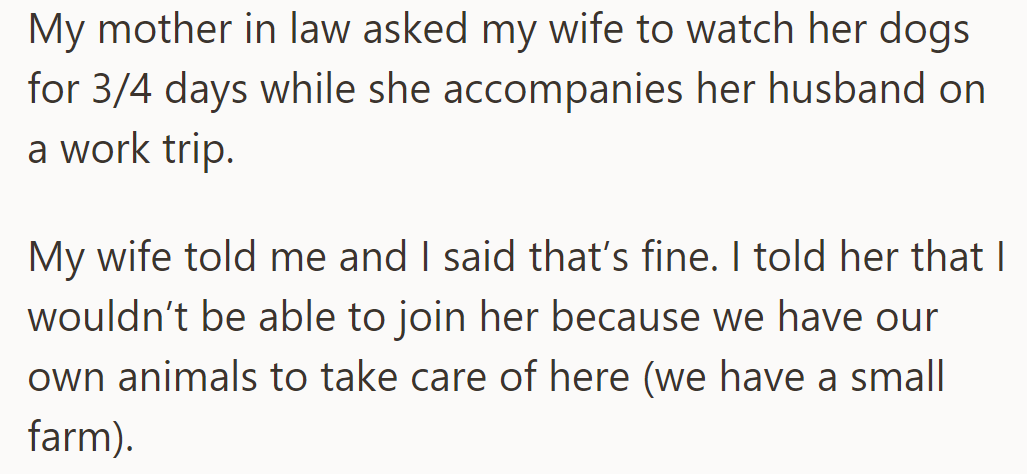 OP's mother-in-law asked his wife to dog-sit during a trip; but OP stayed for farm duties.