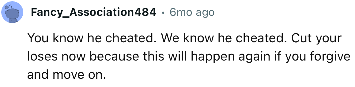 “Cut your losses now because this will happen again if you forgive.”