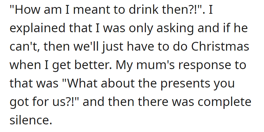 Dad asked about drinking; she suggested celebrating later. Mom worried about the presents OP got for them.