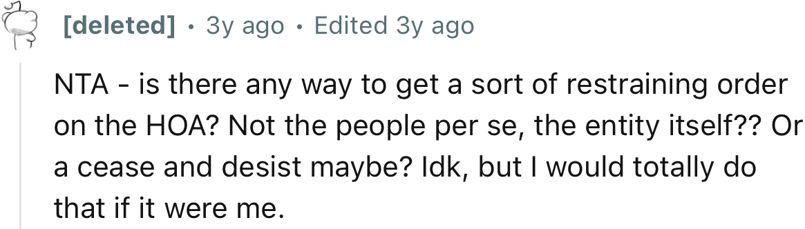 “NTA - is there any way to get a sort of restraining order on the HOA? I would totally do that if it were me.“