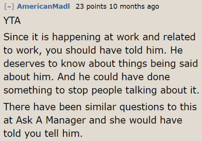 The boss deserves to know since he holds a higher position within the workplace.